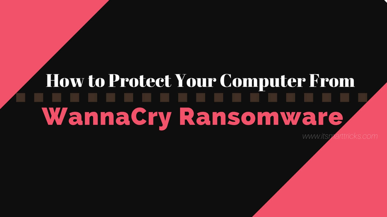How to Protect Your Computer From WannaCry Ransomware Cyberattack