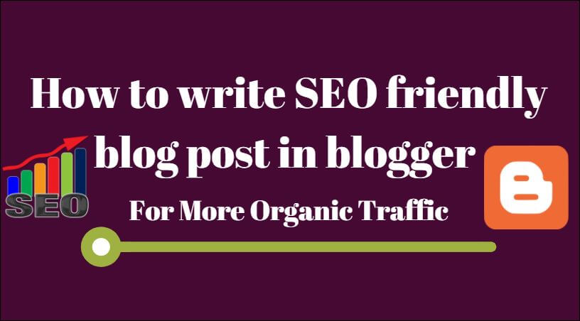 How To Write SEO Friendly Blog Post In Blogger For More Organic Traffic