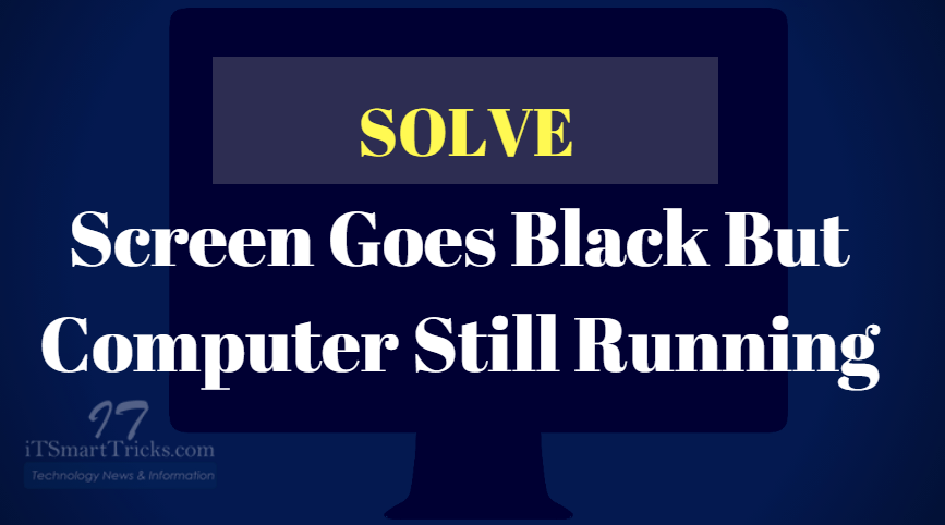 Fix Computer Screen Goes Black But Computer Still Running