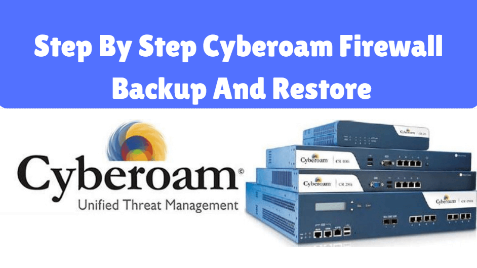 Step By Step Cyberoam Firewall Backup And Restore