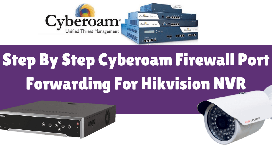 Step By Step Cyberoam Firewall Port Forwarding For Hikvision NVR
