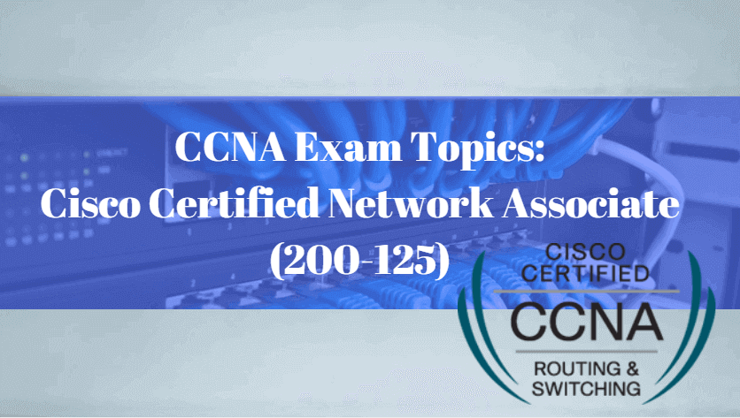 CCNA Exam Topics Cisco Certified Network Associate (200-125)
