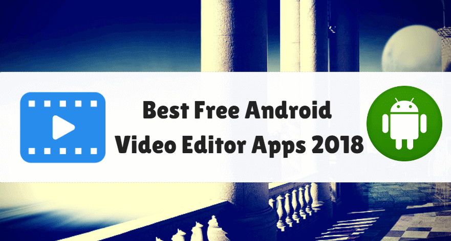 Best Free Android Video Editor Apps 2018