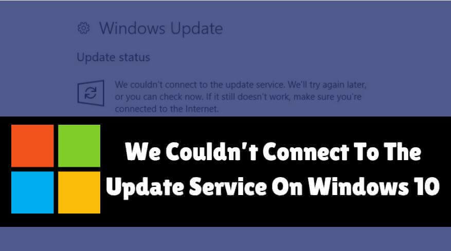 We Couldn’t Connect To The Update Service’ On Windows 10