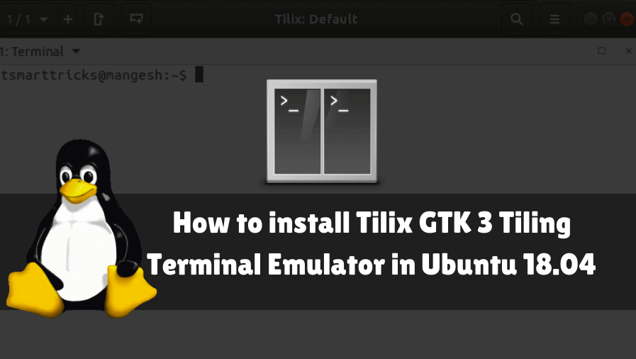 How to install Tilix GTK 3 Tiling Terminal Emulator in Ubuntu 18.04
