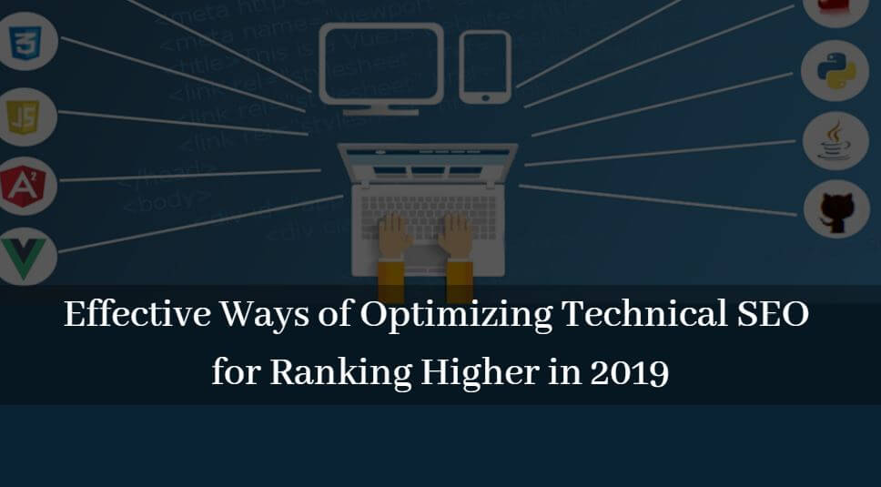 Effective Ways of Optimizing Technical SEO for Ranking Higher in 2019