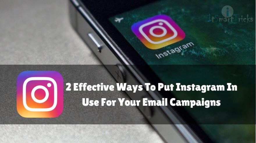 Two Effective Ways To Put Instagram In Use For Your Email Campaigns