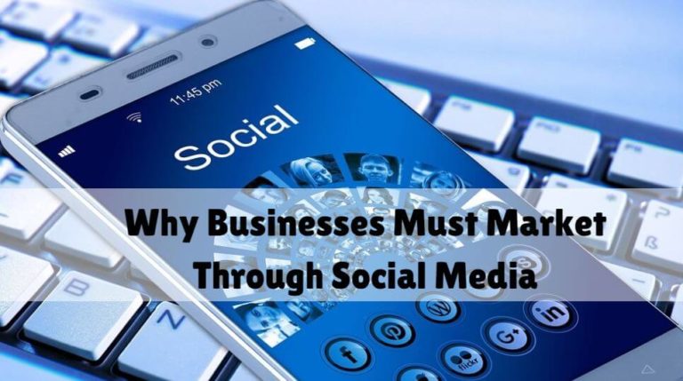 Why Businesses Must Market Through Social Media