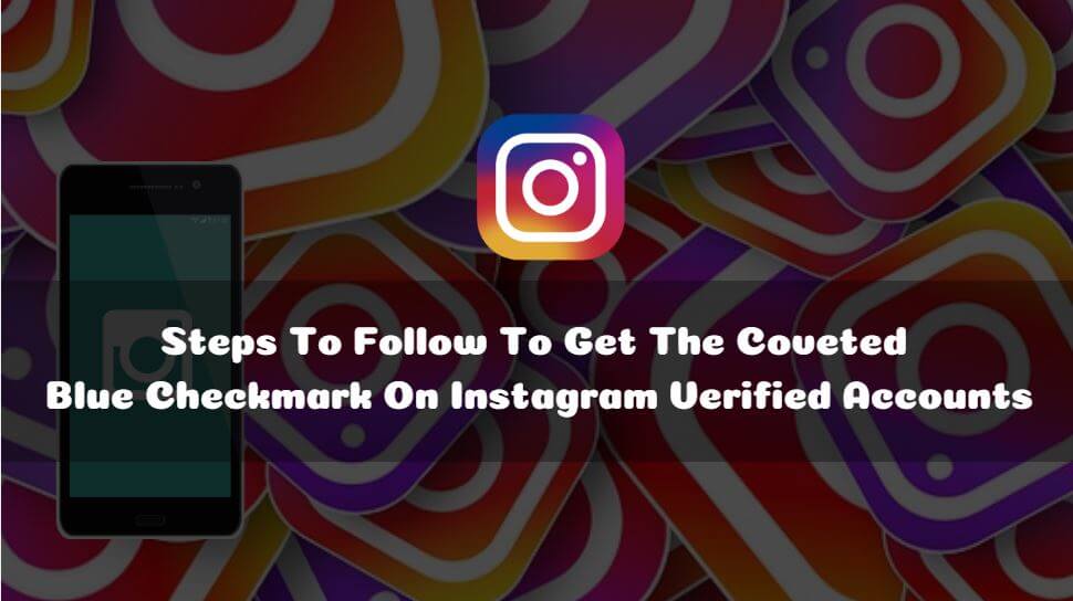 Steps To Follow To Get The Coveted Blue Checkmark On Instagram Verified Accounts