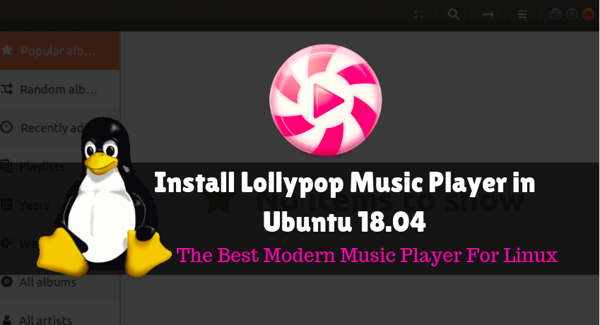 How to install Lollypop Music Player in Ubuntu 18.04 – The Best Modern Music Player For Linux