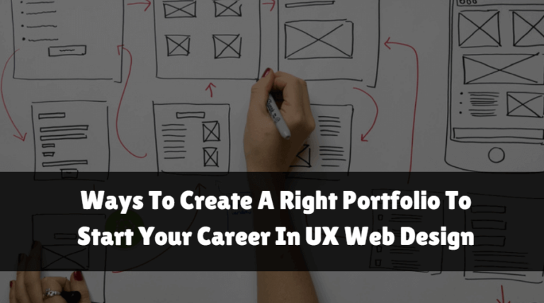 Ways To Create A Right Portfolio To Start Your Career In UX Web Design