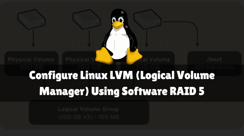 How to Configure Linux LVM (Logical Volume Manager) Using Software RAID 5