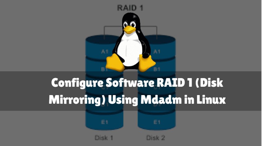 How to Configure Software RAID 1 (Disk Mirroring) Using Mdadm in Linux
