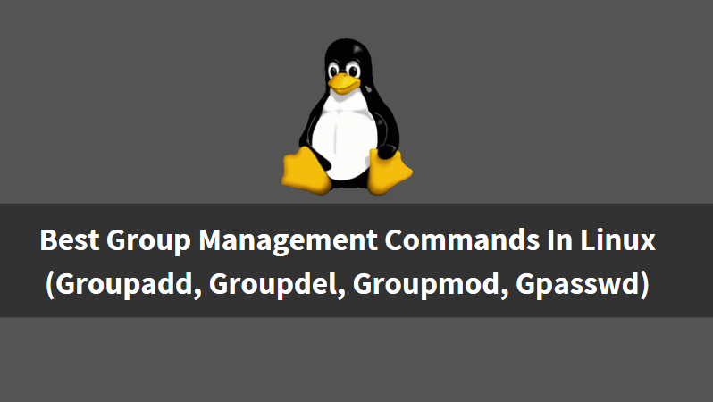 Best Group Management (Groupadd, Groupdel, Groupmod, Gpasswd) Commands In Linux Best Group Management (Groupadd, Groupdel, Groupmod, Gpasswd) Commands In Linux