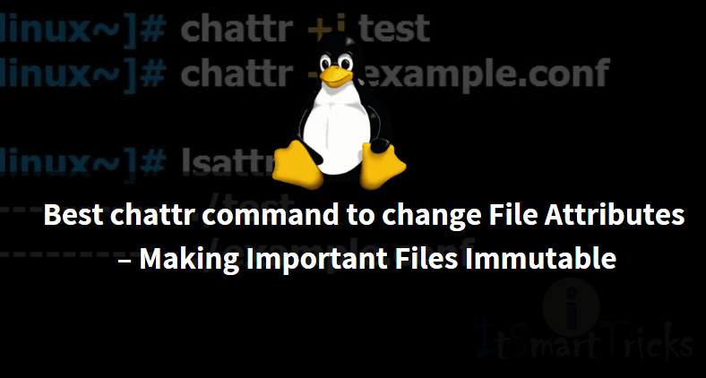 Best chattr command to change File Attributes – Making Important Files Immutable Best chattr command to change File Attributes – Making Important Files Immutable