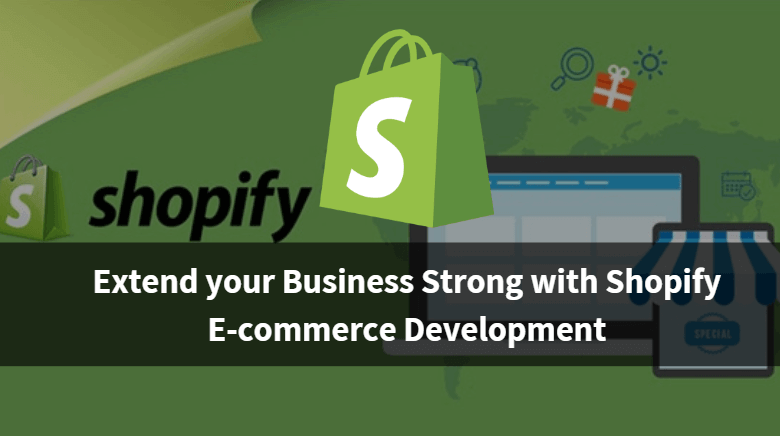 Extend your Business Strong with Shopify E-commerce Development