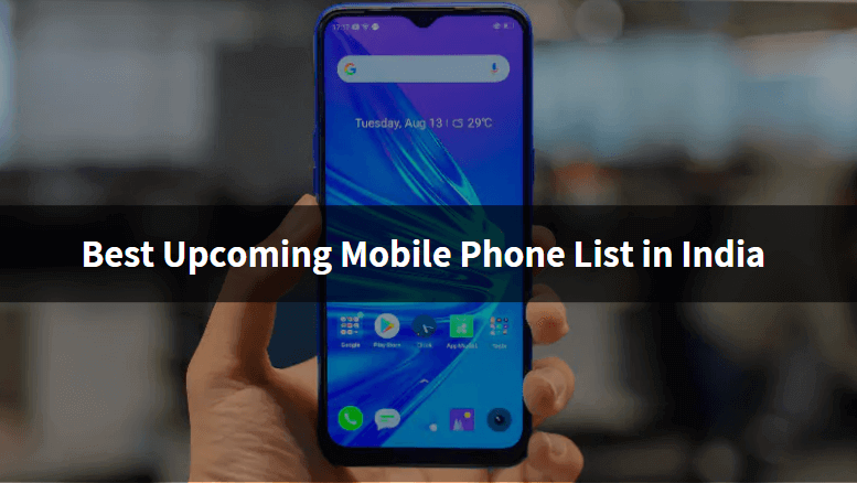 Best Upcoming Mobile Phone List in India
