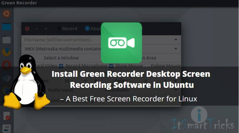 How to Install Green Recorder Desktop Screen Recording Software in Ubuntu – A Best Free Screen Recorder for Linux