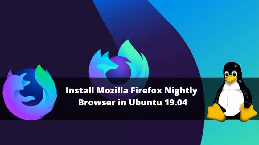 How to Install Mozilla Firefox Nightly Browser in Ubuntu 19.04