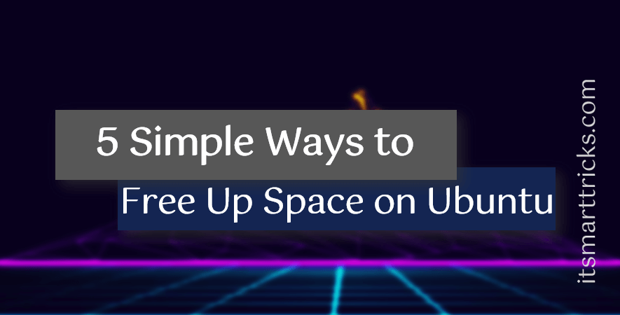 Simple Ways To Free Up Space on Ubuntu