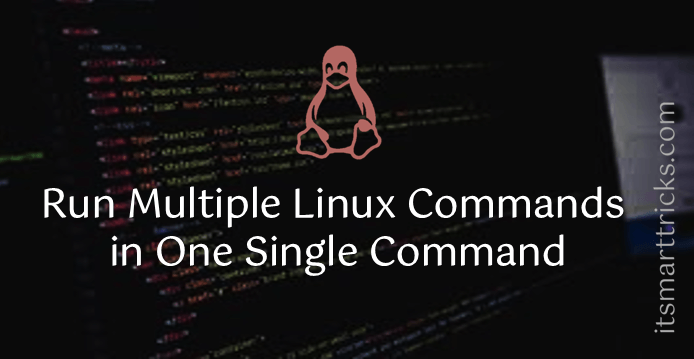 Run Multiple Linux Commands in One Single Command