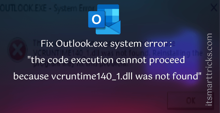 How to Fix Outlook.exe system error : "the code execution cannot proceed because vcruntime140_1.dll was not found"