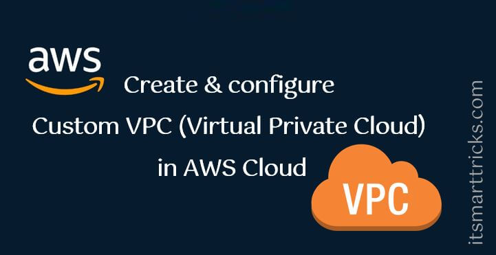 How to Create and configure Custom VPC (Virtual Private Cloud) in AWS Cloud